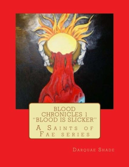 Blood Chronicles Vol. 1 "Blood is Slicker": A Saints of Fae series