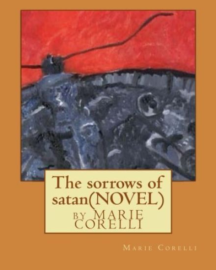 The sorrows of satan; NOVEL by Marie Corelli