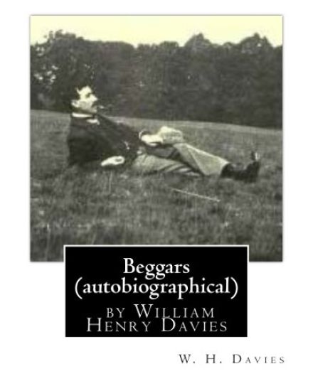 Beggars (Duckworth, 1909) (autobiographical) by William Henry Davies