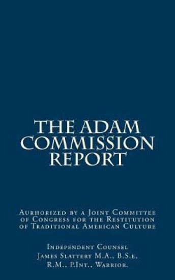 The Adam Commission Report: Authorized by a Joint Committee of Congress for the Restitution of Traditional American Culture