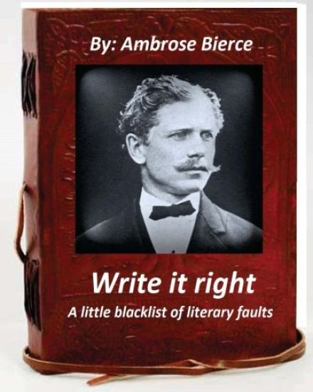 Write it right, a little blacklist of literary faults. By Ambrose Bierce