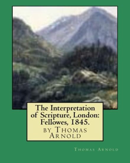 The Interpretation of Scripture, London: Fellowes, 1845. by Thomas Arnold