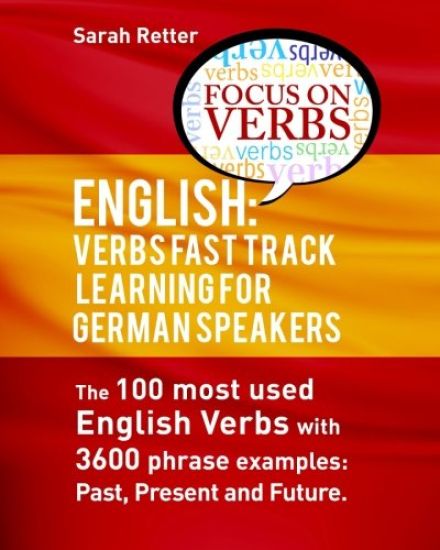English: Verbs Fast Track Learning For German Speakers. The 100 most used Englis: . If you are a German speaker and want to imp