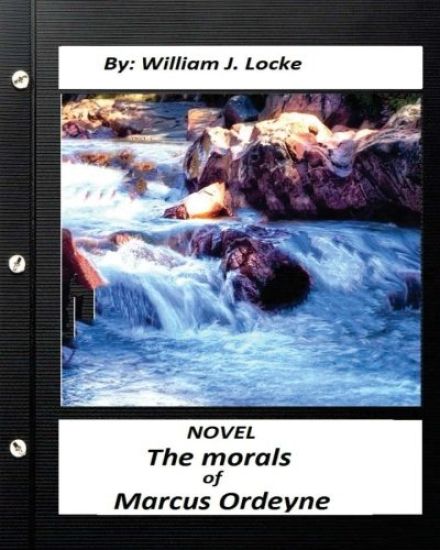 The morals of Marcus Ordeyne; a NOVEL By William J. Locke