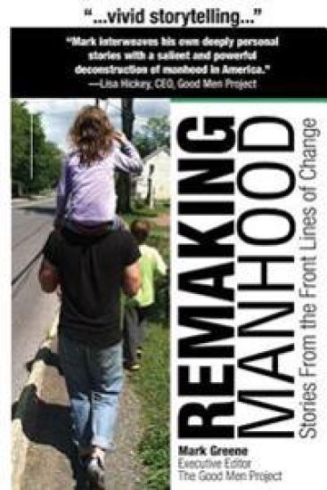 Remaking Manhood: Stories From the Front Lines of Change