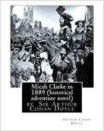 Micah Clarke in 1889 (historical adventure novel) by Arthur Conan Doyle