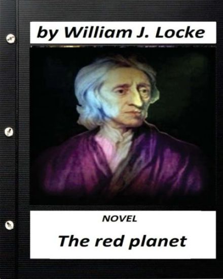 The red planet. NOVEL by William J. Locke (Original Version)