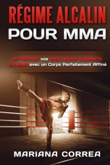 REGIME ALCALIN Pour MMA: ATTEIGNEZ vos MEILLEURS COMBATS EN MMA avec un Corps Parfaitement Affine