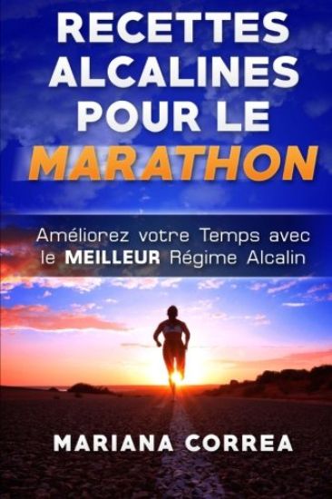 RECETTES ALCALINES POUR Le MARATHON: Ameliorez votre Temps avec le MEILLEUR Regime Alcalin