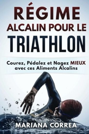 REGIME ALCALIN POUR Le TRIATHLON: Courez, Pedalez et Nagez MIEUX avec ces Aliments Alcalins