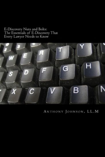 E-Discovery Nuts and Bolts: The Essentials of E-Discovery That Every Lawyer Needs to Know