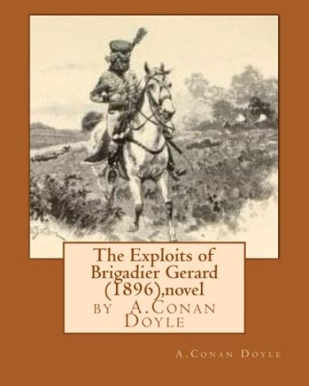 The Exploits of Brigadier Gerard (1896), by A.Conan Doyle (novel)