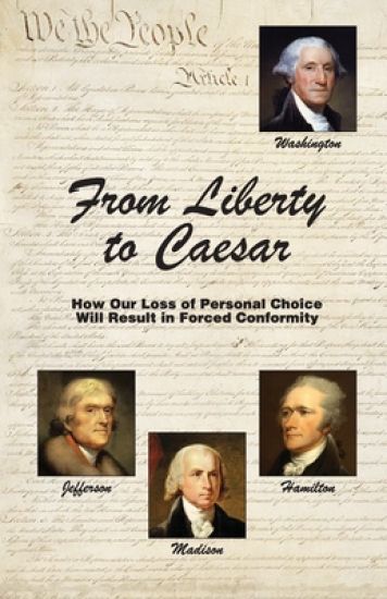 From Liberty to Caesar: How Our Loss of Personal Choice Will Result in Forced Conformity
