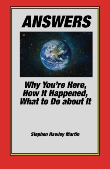Answers: Why You're Here, How It Happened, What to Do About It