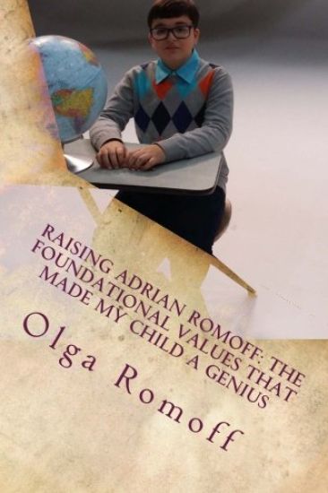 Raising Adrian Romoff: The Foundational Values that Made My Child a Genius