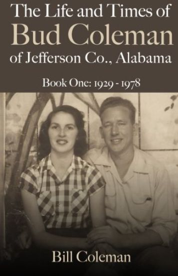 The Life and Times of Bud Coleman of Jefferson County, Alabama: Book One: 1929-1978