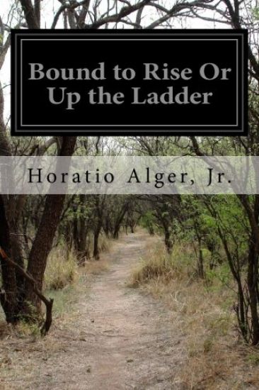 Bound to Rise Or Up the Ladder