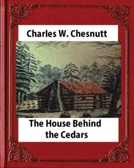 The House Behind the Cedars(1900) novel, by Charles W. Chesnutt