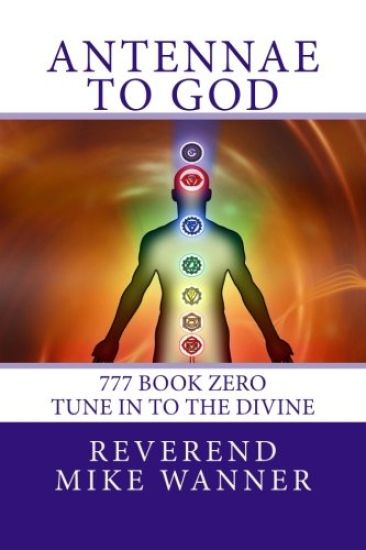 Antennae To God: 777 Book Zero - Tune In To The Divine