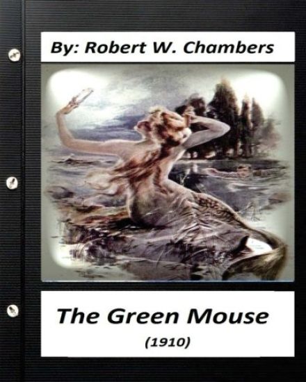 The Green Mouse (1910).by Robert W. Chambers (World's Classics)