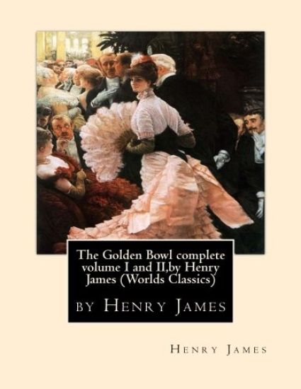 The Golden Bowl complete volume I and II, by Henry James (Penguin Classics)