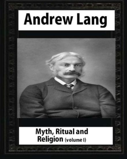 Myth, Ritual and Religion - Volume 1, by Andrew Lang