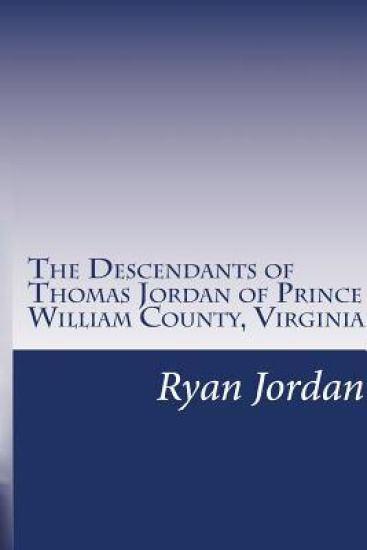 The Descendants of Thomas Jordan of Prince William County, Virginia: (1685-1745)