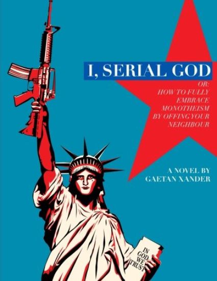 I, Serial God or: How to Fully Embrace Monotheism by Offing Your Neighbor