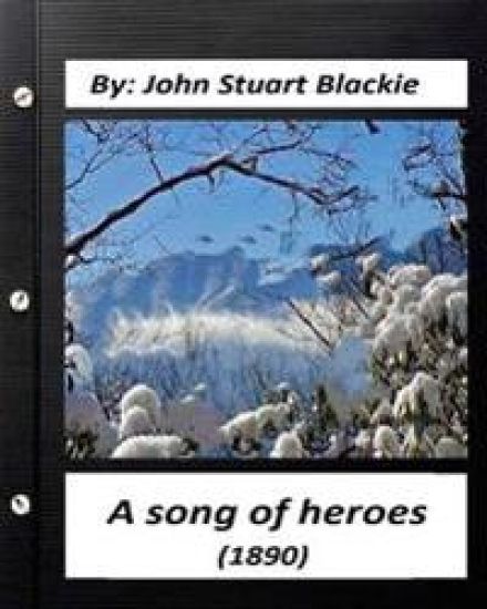 A song of heroes (1890) by John Stuart Blackie