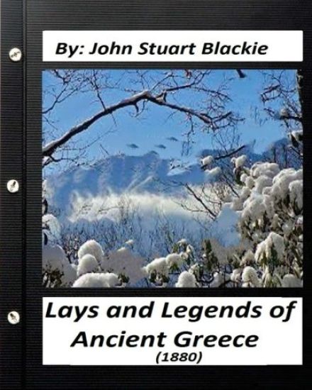 Lays and Legends of Ancient Greece (1880) By John Stuart Blackie