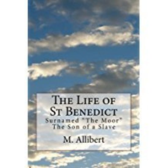 The Life of St Benedict: Surnamed "The Moor" The Son of a Slave