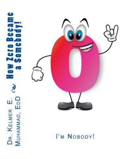 I'm Nobody!: How Zero Became a Somebody!