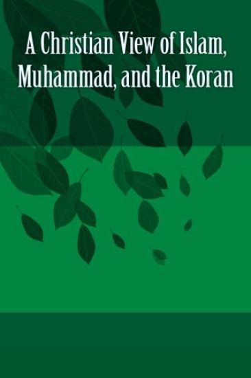 A Christian View of Islam, Muhammad, and the Koran
