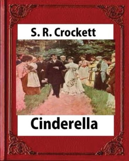 Cinderella(1901), by S. R. Crockett, novel (illustrations)