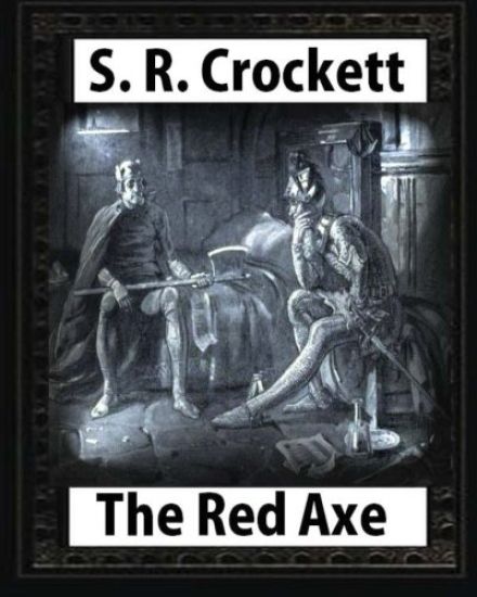 The Red Axe(1898), by S. R. Crockett (illustrated)