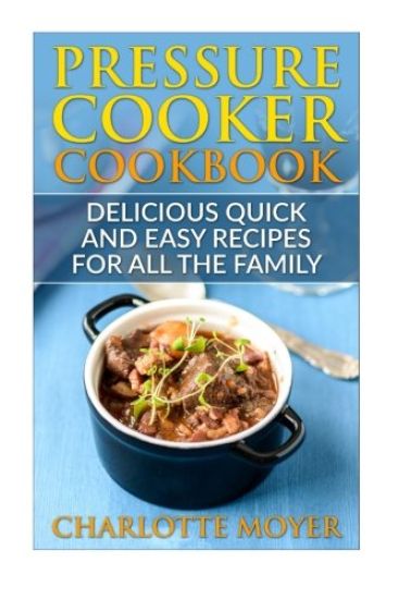 Pressure Cooker: Dump Dinners: Delicious Quick and Easy Recipes for all the Family (Cookbook, Quick Meals, Slow Cooker, Crock Pot)