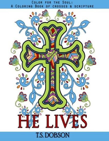 He Lives: Color for the Soul: A Coloring Book of Crosses & Scripture