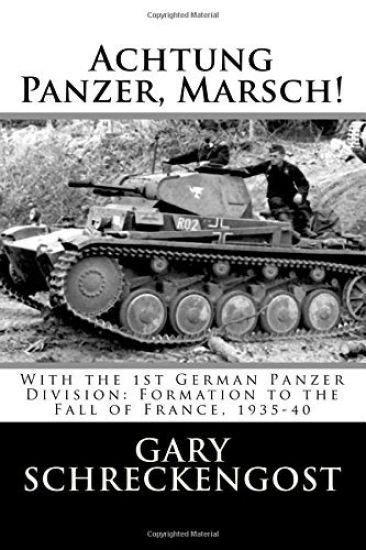 Achtung Panzer, Marsch!: With the 1st German Panzer Division: Formation to the Fall of France, 1935-40