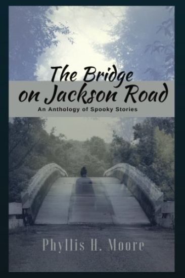 The Bridge On Jackson Road: An Anthology of Spooky Stories