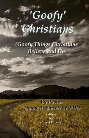 'Goofy' Christians: (Goofy Things Christians Believe and Do)