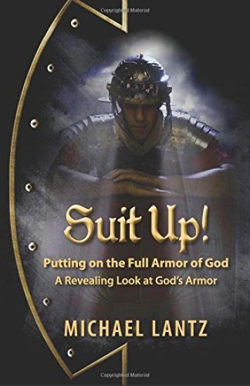 Suit Up! Putting on the Full Armor of God: A Revealing Look at God's Armor