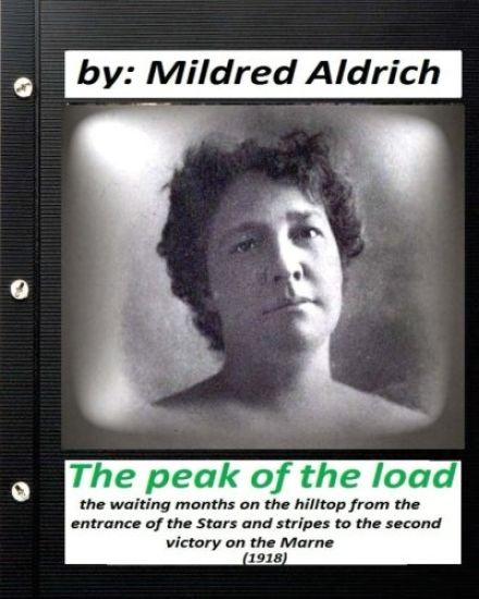 The Peak of the Load (1918) by Mildred Aldrich (historical): the waiting months on the hilltop from the entrance of the Stars and stripes to the secon
