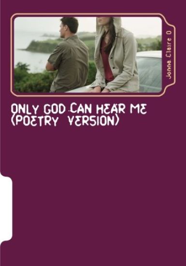 Jonna Claire O: Only God Can Hear Me (Poetry Version)