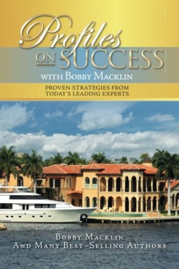 Profiles on Success with Bobby Macklin: Proven Strategies from Today's Leading Experts
