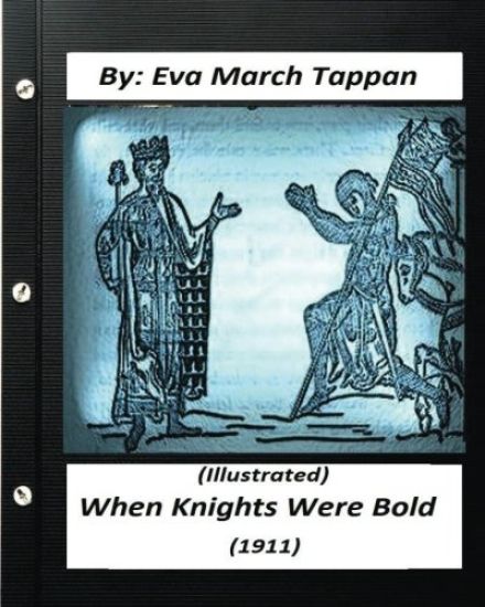 When Knights Were Bold. (1911) by Eva March Tappan (Illustrated)