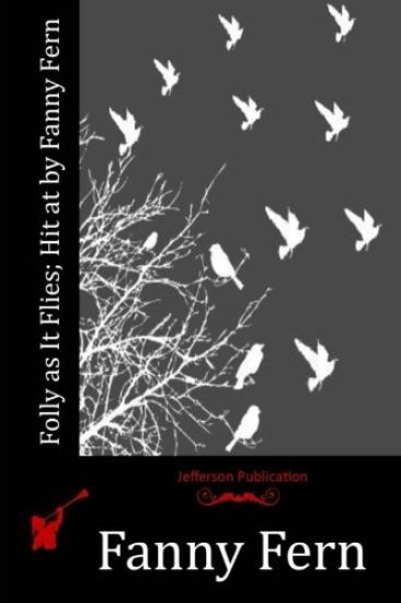 Folly as It Flies; Hit at by Fanny Fern