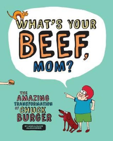 What's Your Beef, Mom?: The Amazing Transformation of Chuck Burger
