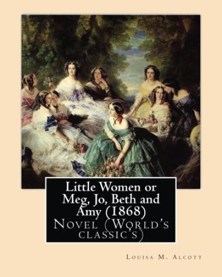 Little Women or Meg, Jo, Beth and Amy (1868), by Louisa M. Alcott