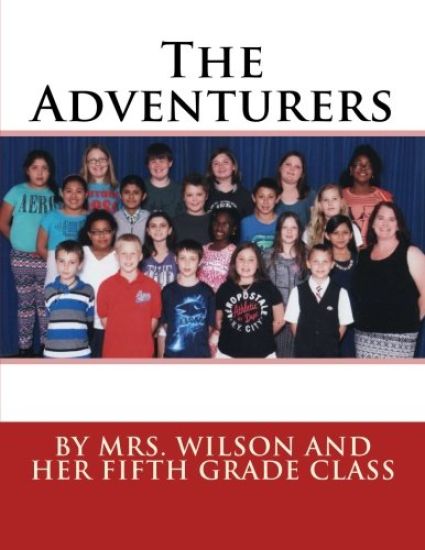 The Adventurers: By Mrs. Wilson and Her Fifth Grade Class