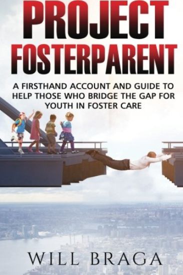 Project Fosterparent: A firsthand account and guide to help those who bridge the gap for youth in fostercare